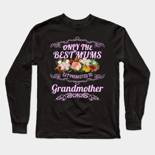 Only The Best Mums Get Promoted To Grandmother Gift Long Sleeve T-Shirt